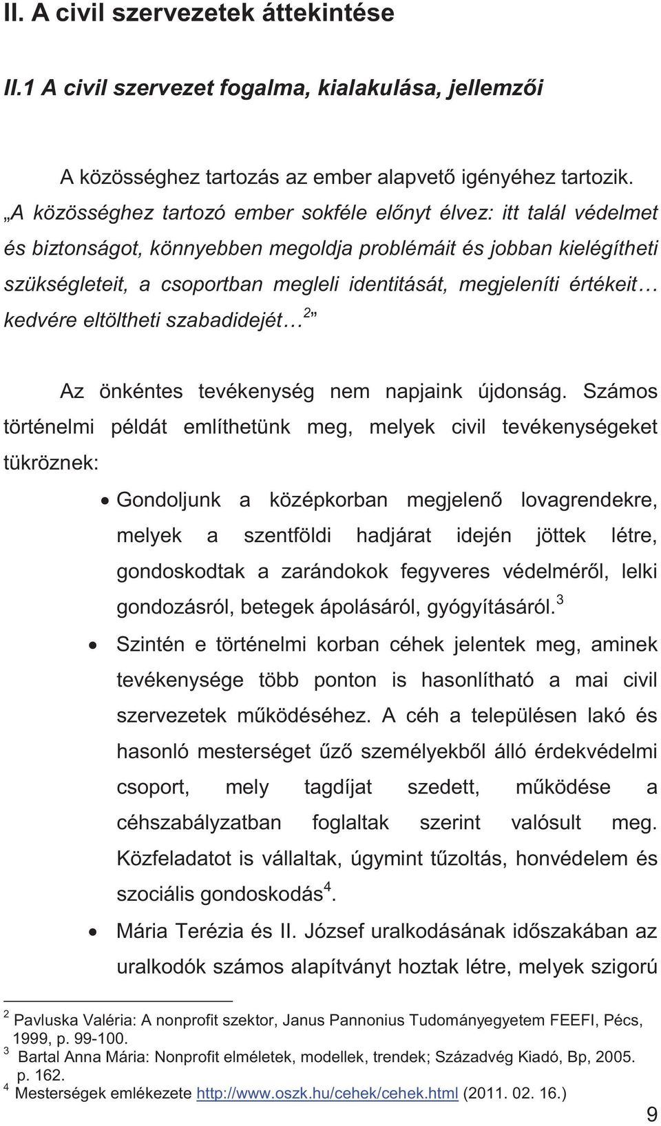 értékeit kedvére eltöltheti szabadidejét 2 Az önkéntes tevékenység nem napjaink újdonság.