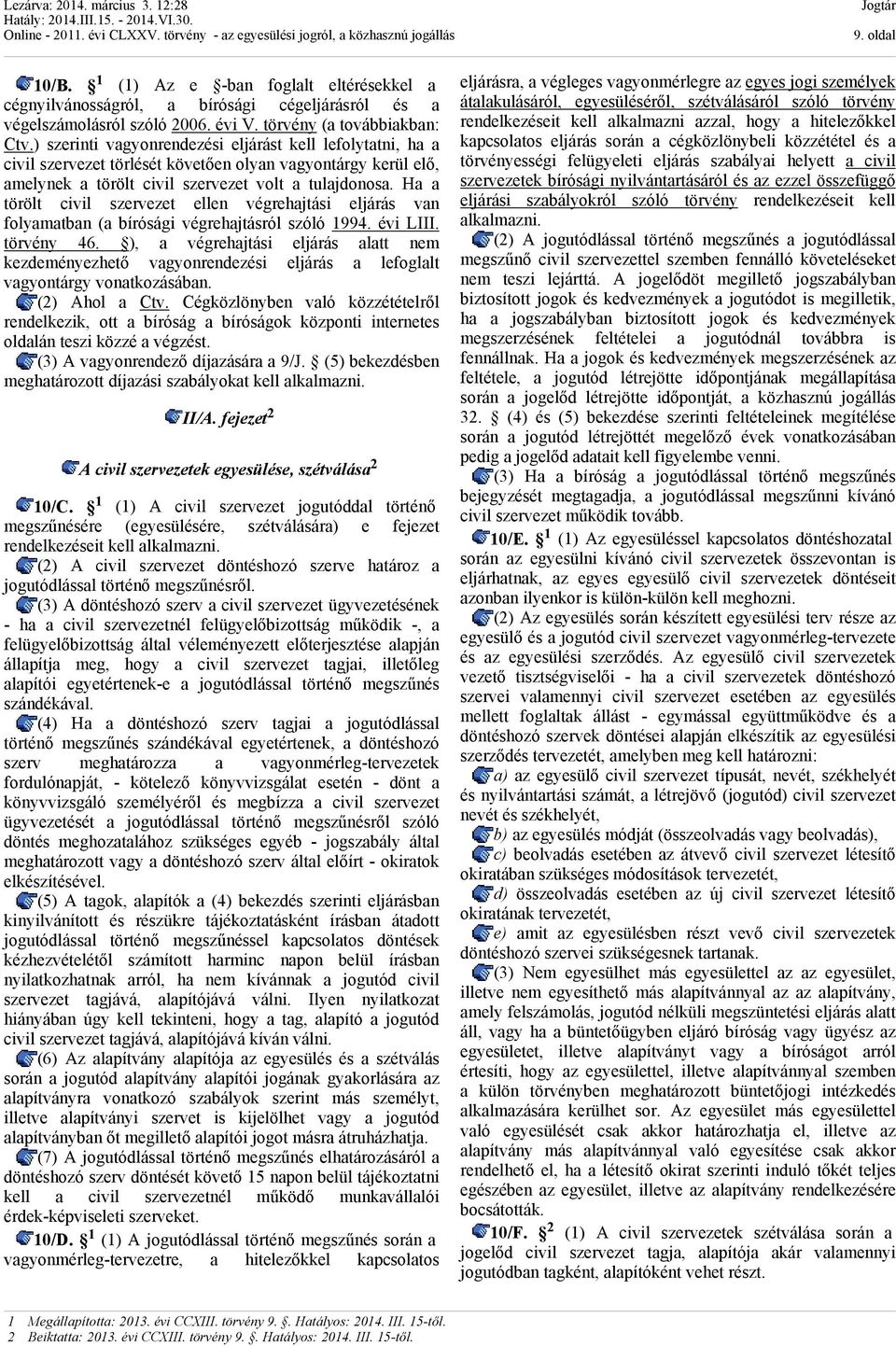 Ha a törölt civil szervezet ellen végrehajtási eljárás van folyamatban (a bírósági végrehajtásról szóló 1994. évi LIII. törvény 46.