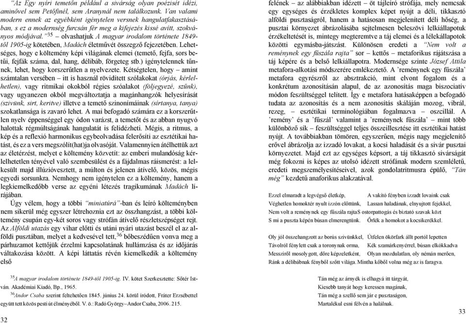 35 olvashatjuk A magyar irodalom története 1849- től 1905-ig kötetében, Madách életművét összegző fejezetében.