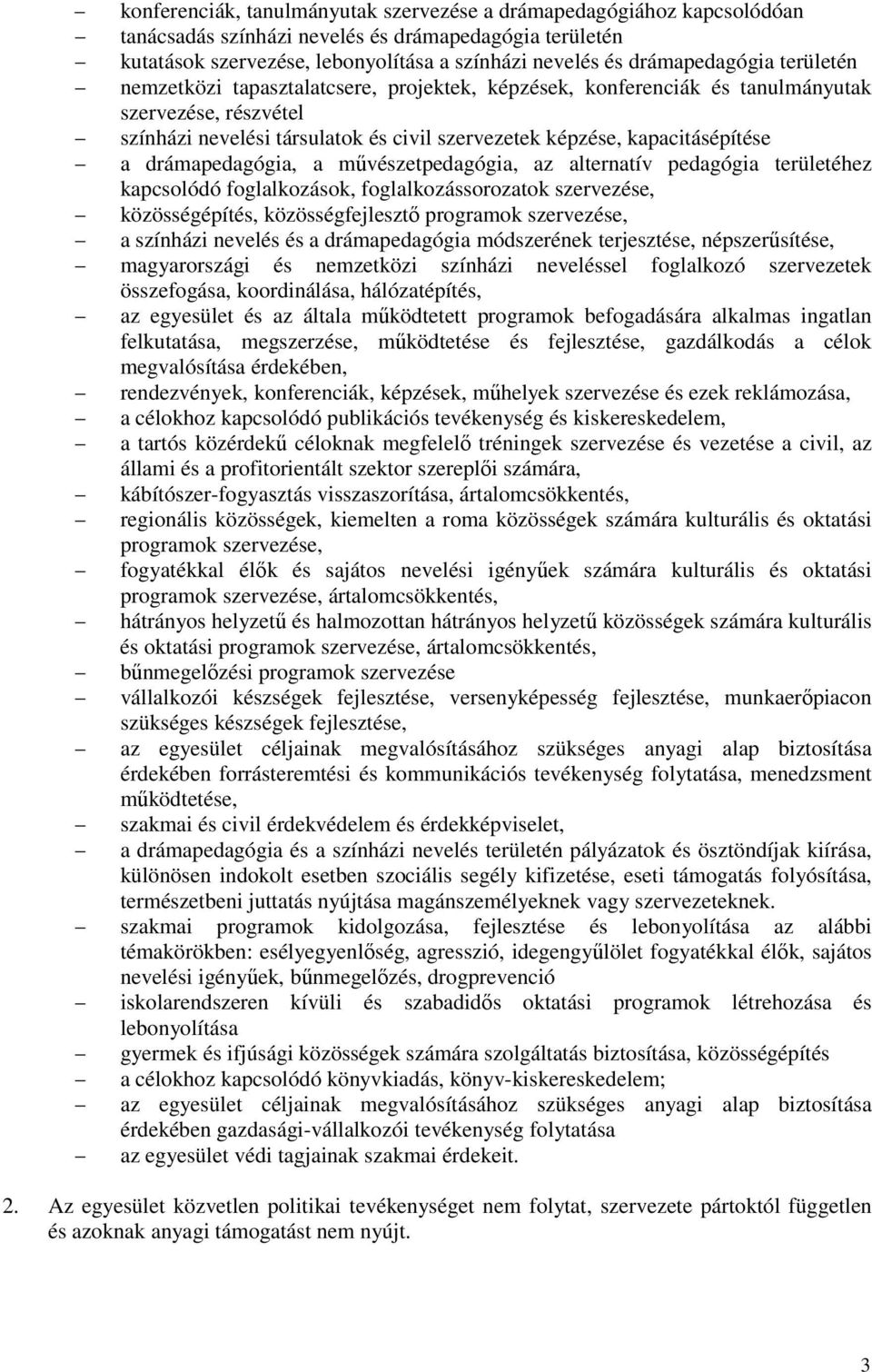 kapacitásépítése a drámapedagógia, a művészetpedagógia, az alternatív pedagógia területéhez kapcsolódó foglalkozások, foglalkozássorozatok szervezése, közösségépítés, közösségfejlesztő programok