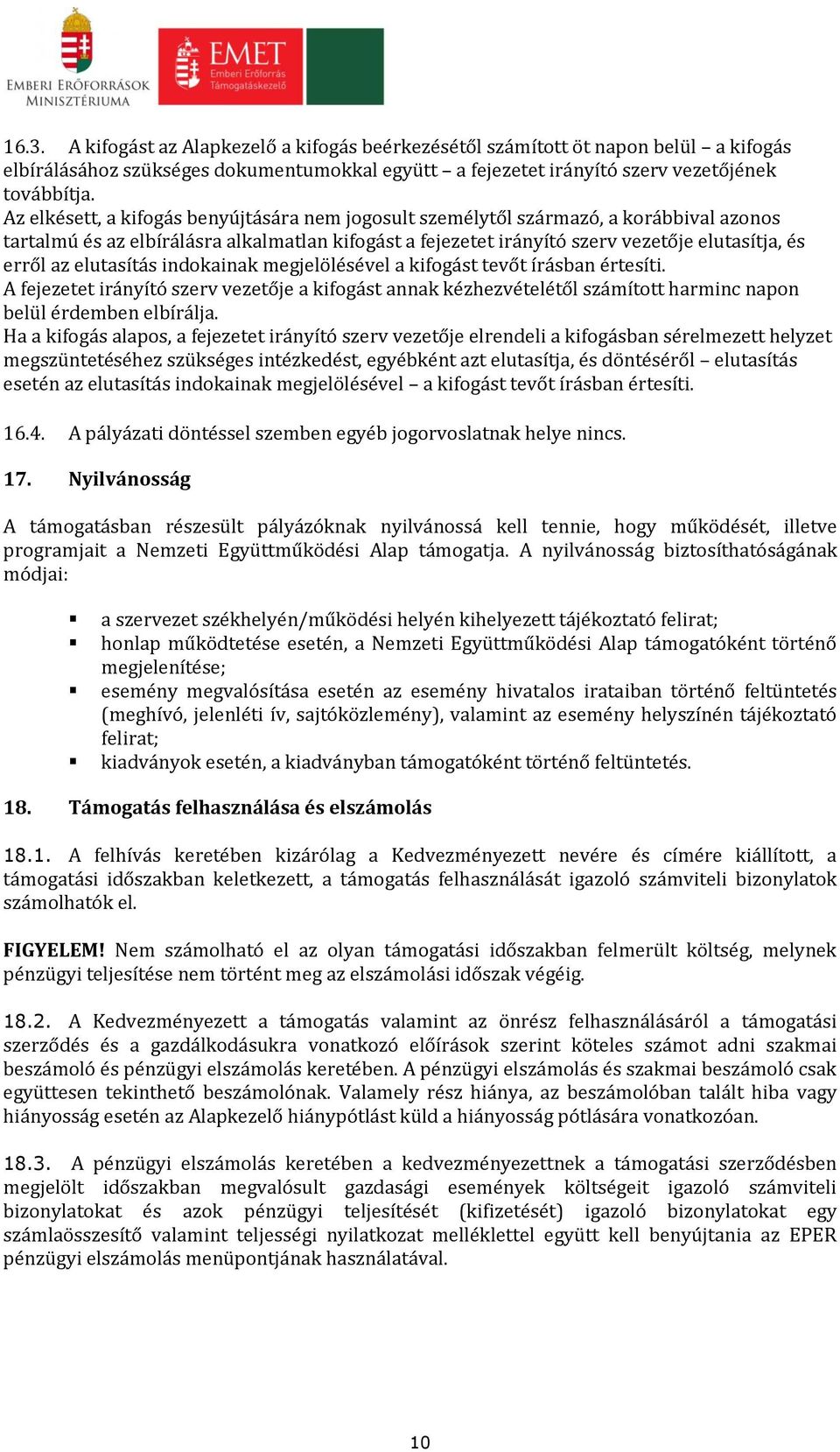 elutasítás indokainak megjelölésével a kifogást tevőt írásban értesíti. A fejezetet irányító szerv vezetője a kifogást annak kézhezvételétől számított harminc napon belül érdemben elbírálja.