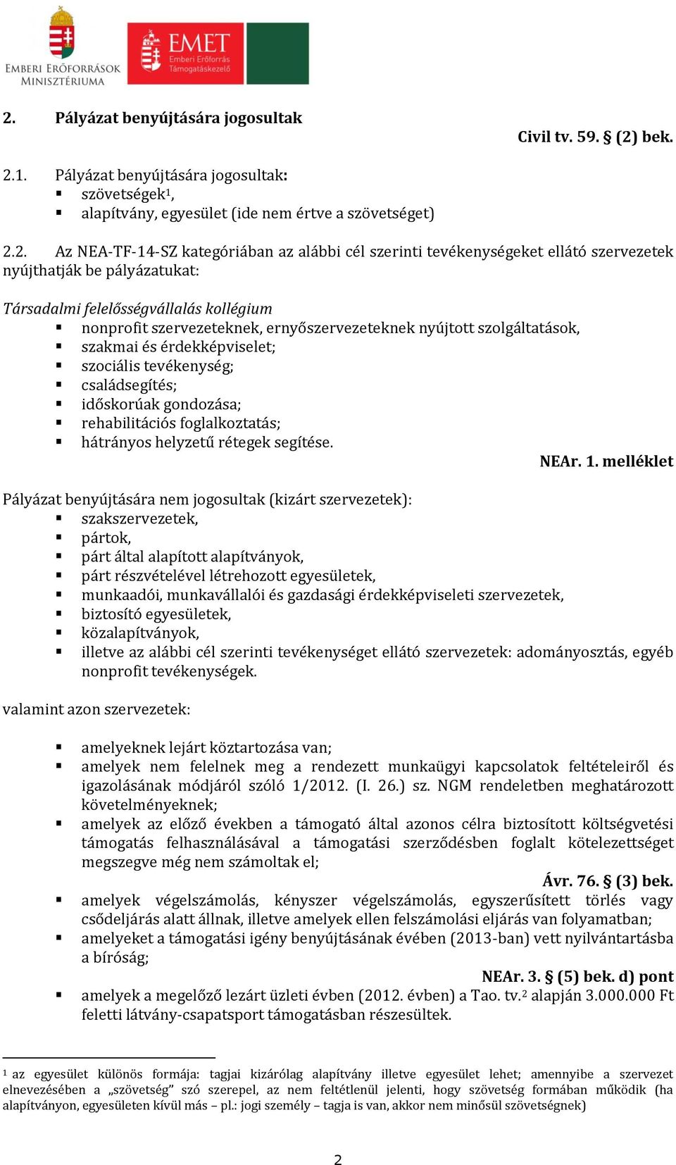 szakmai és érdekképviselet; szociális tevékenység; családsegítés; időskorúak gondozása; rehabilitációs foglalkoztatás; hátrányos helyzetű rétegek segítése. NEAr. 1.