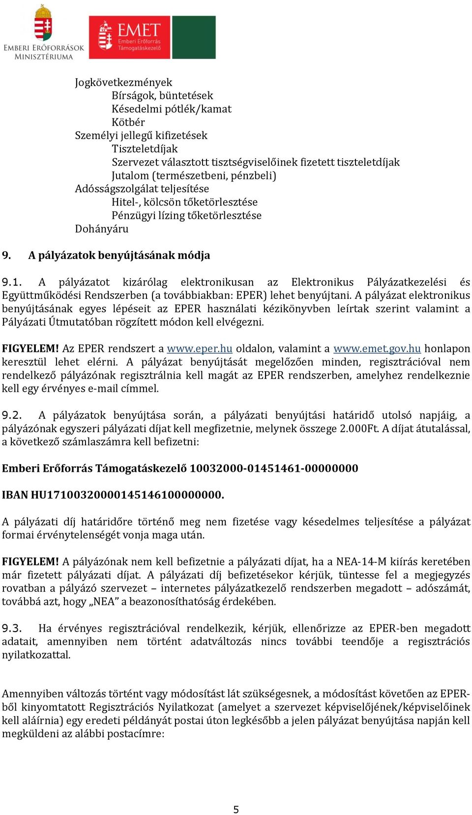 A pályázatot kizárólag elektronikusan az Elektronikus Pályázatkezelési és Együttműködési Rendszerben (a továbbiakban: EPER) lehet benyújtani.