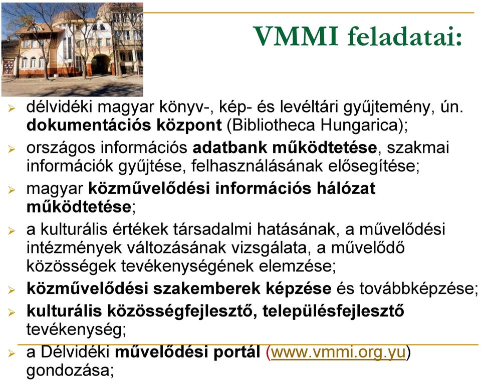 elősegítése; magyar közművelődési információs hálózat működtetése; a kulturális értékek társadalmi hatásának, a művelődési intézmények változásának