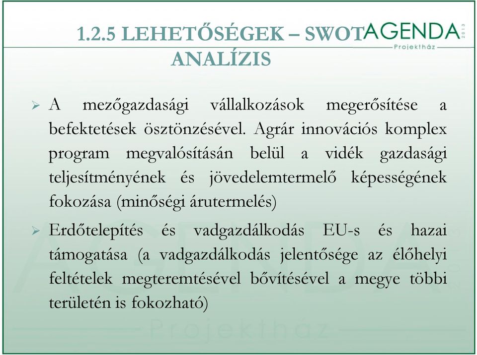 képességének fokozása (minőségi árutermelés) Erdőtelepítés és vadgazdálkodás EU-s és hazai támogatása (a