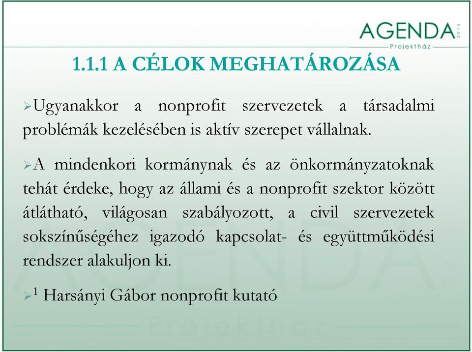 A mindenkori kormánynak és az önkormányzatoknak tehát érdeke, hogy az állami és a nonprofit szektor