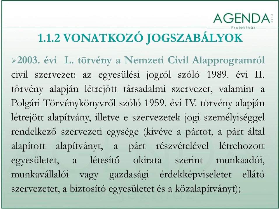 törvény alapján létrejött alapítvány, illetve e szervezetek jogi személyiséggel rendelkező szervezeti egysége (kivéve a pártot, a párt által alapított