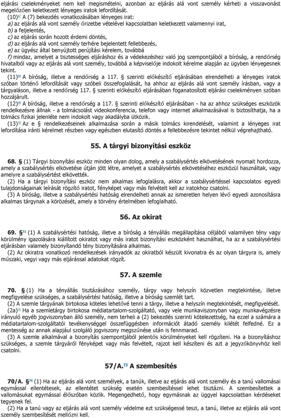 döntés, d) az eljárás alá vont személy terhére bejelentett fellebbezés, e) az ügyész által benyújtott perújítási kérelem, továbbá f) mindaz, amelyet a tisztességes eljáráshoz és a védekezéshez való