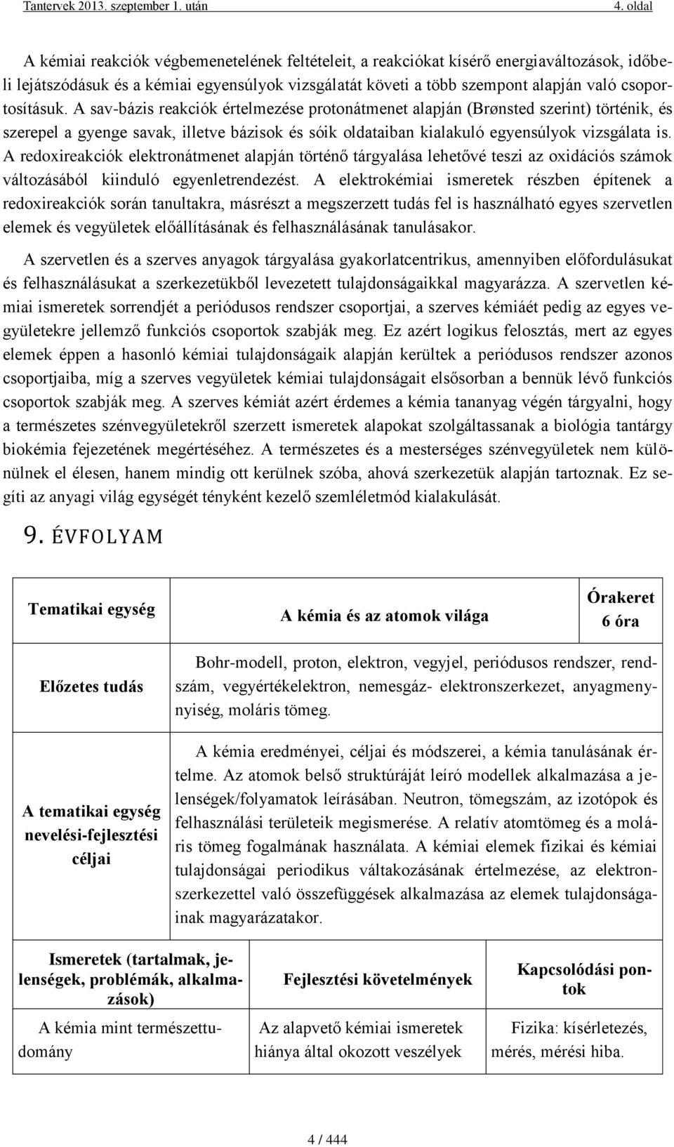 A redoxireakciók elektronátmenet alapján történő tárgyalása lehetővé teszi az oxidációs számok változásából kiinduló egyenletrendezést.