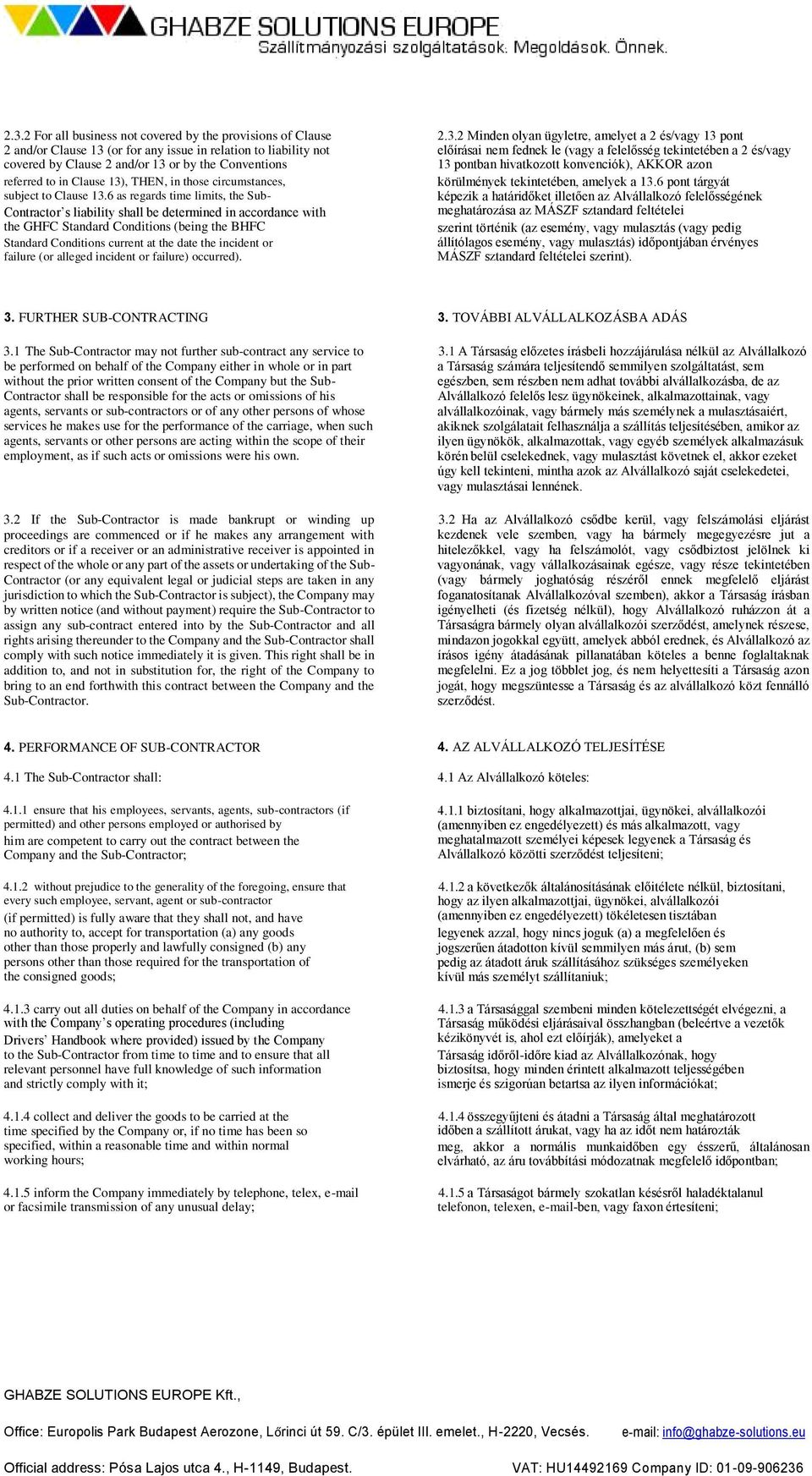 6 as regards time limits, the Sub- Contractor s liability shall be determined in accordance with the GHFC Standard Conditions (being the BHFC Standard Conditions current at the date the incident or