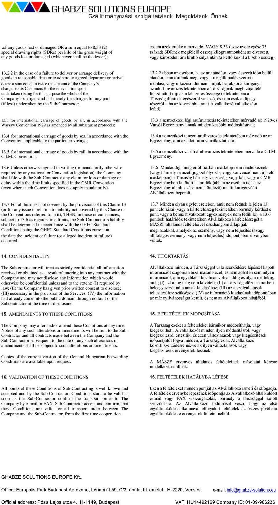 2 in the case of a failure to deliver or arrange delivery of goods in reasonable time or to adhere to agreed departure or arrival dates: a sum equal to twice the amount of the Company s charges to