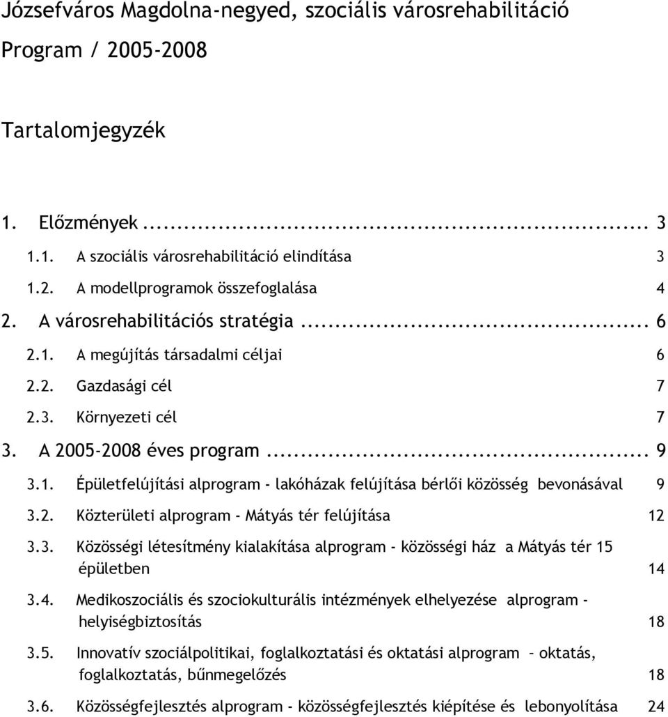 2. Közterületi alprogram - Mátyás tér felújítása 12 3.3. Közösségi létesítmény kialakítása alprogram - közösségi ház a Mátyás tér 15 épületben 14 