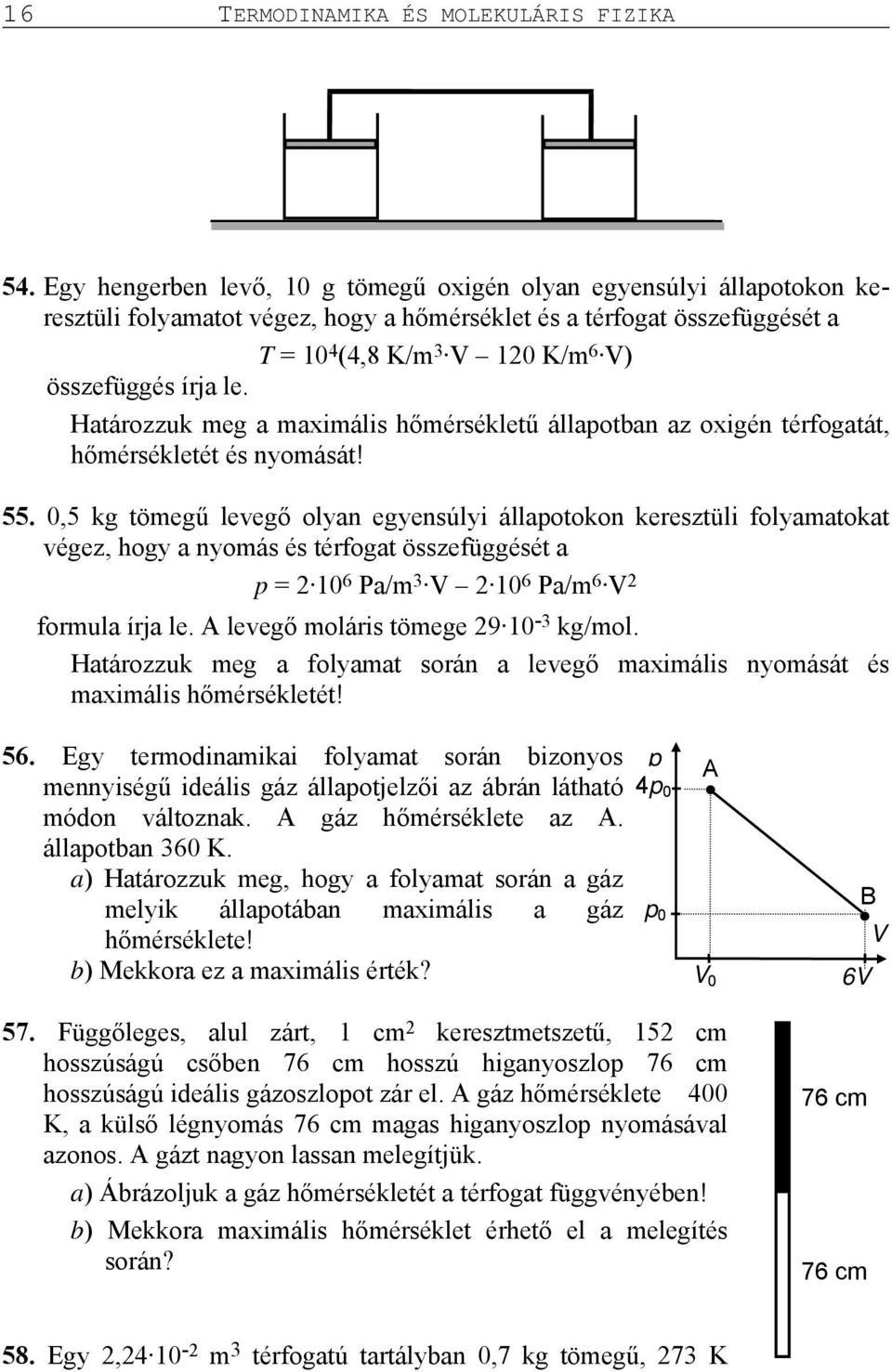 Határozzuk meg a maximális hőmérsékletű állapotban az oxigén térfogatát, hőmérsékletét és nyomását! 55.