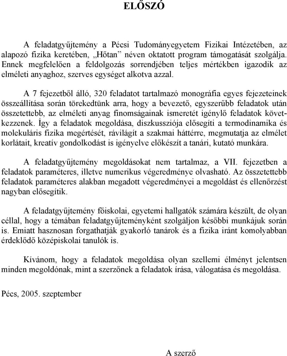 A 7 fejezetből álló, 320 feladatot tartalmazó monográfia egyes fejezeteinek összeállítása során törekedtünk arra, hogy a bevezető, egyszerűbb feladatok után összetettebb, az elméleti anyag