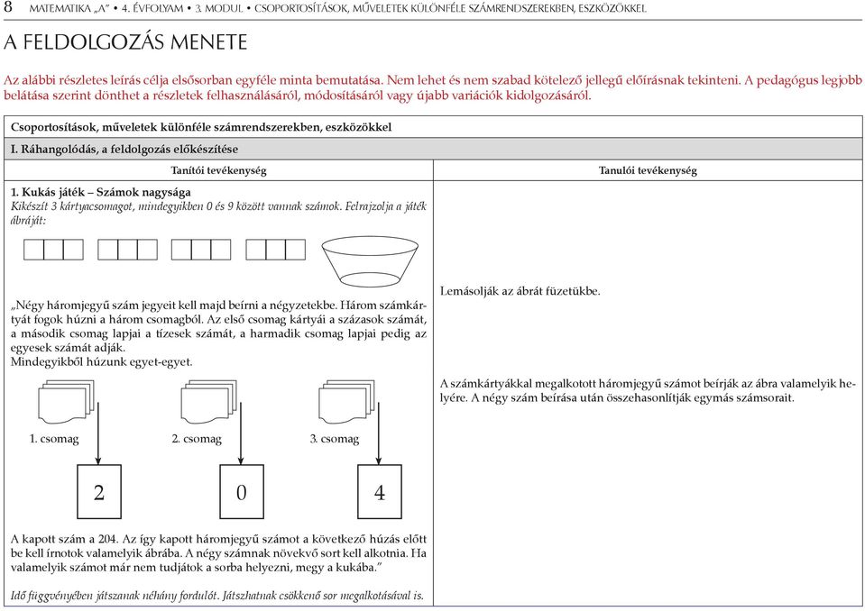 Csoportosítások, műveletek különféle számrendszerekben, eszközökkel I. Ráhangolódás, a feldolgozás előkészítése Tanítói tevékenység 1.