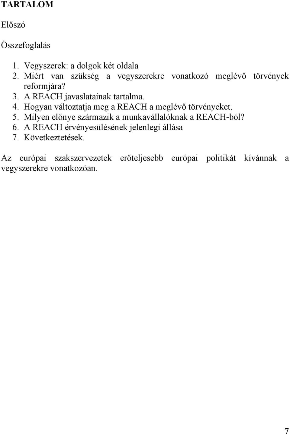 Hogyan változtatja meg a REACH a meglévő törvényeket. 5. Milyen előnye származik a munkavállalóknak a REACH-ból?