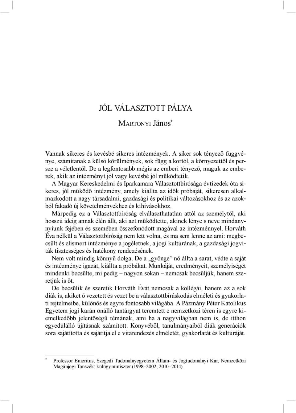 De a legfontosabb mégis az emberi tényező, maguk az emberek, akik az intézményt jól vagy kevésbé jól működtetik.