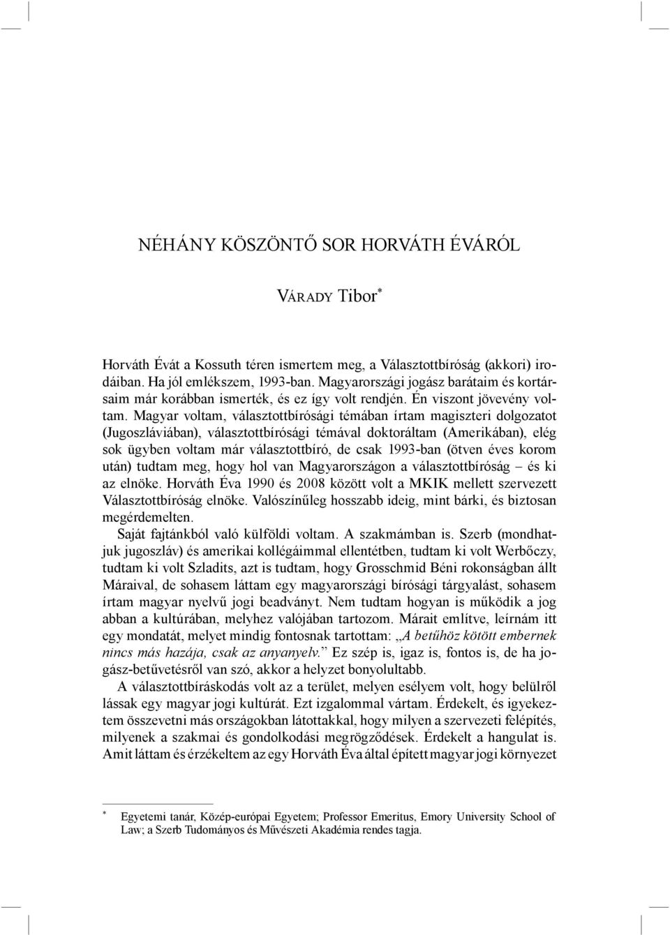 Magyar voltam, választottbírósági témában írtam magiszteri dolgozatot (Jugoszláviában), választottbírósági témával doktoráltam (Amerikában), elég sok ügyben voltam már választottbíró, de csak