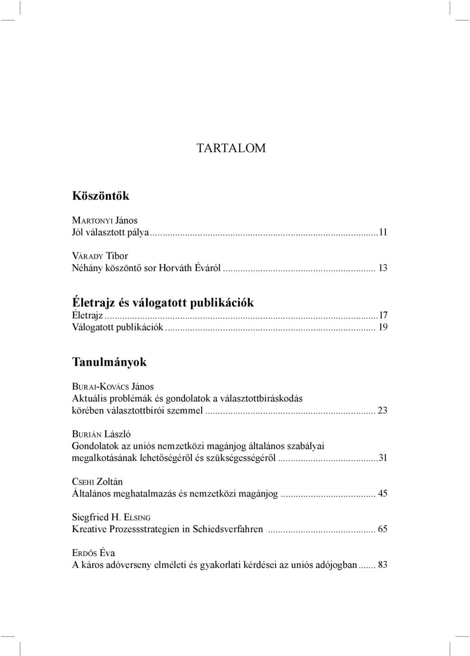 .. 23 BURIÁN László Gondolatok az uniós nemzetközi magánjog általános szabályai megalkotásának lehetőségéről és szükségességéről.