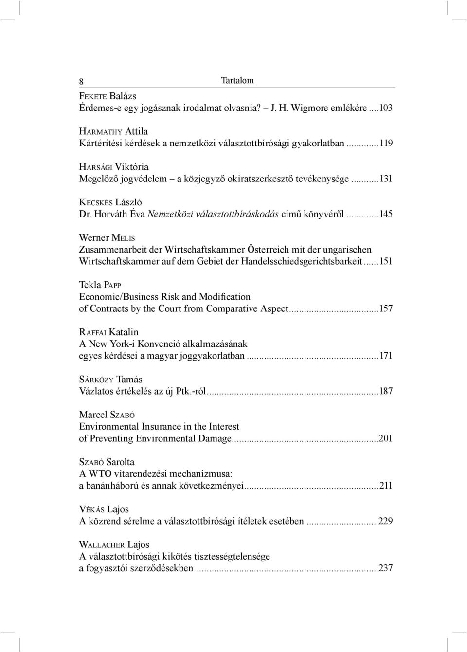 ..145 Werner MELIS Zusammenarbeit der Wirtschaftskammer Österreich mit der ungarischen Wirtschaftskammer auf dem Gebiet der Handelsschiedsgerichtsbarkeit.