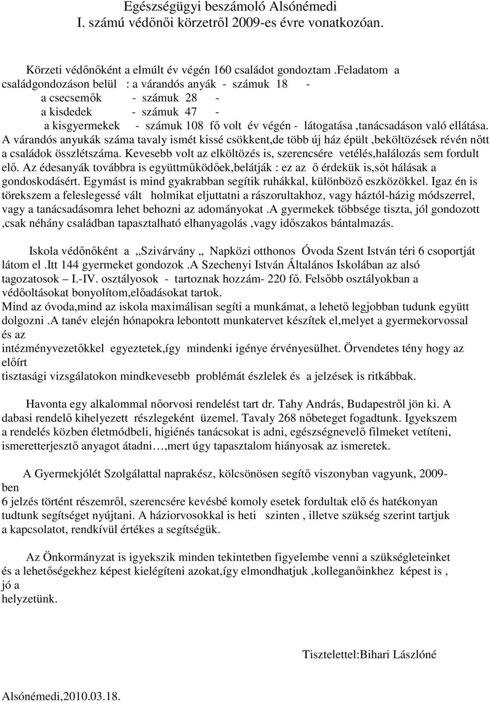 ellátása. A várandós anyukák száma tavaly ismét kissé csökkent,de több új ház épült,beköltözések révén nıtt a családok összlétszáma.