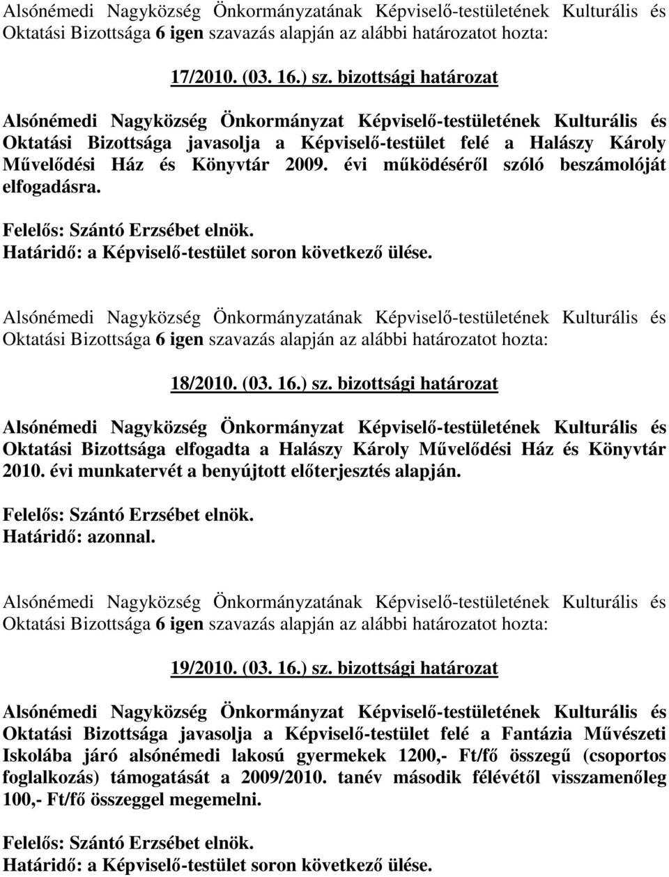 évi mőködésérıl szóló beszámolóját elfogadásra. Felelıs: Szántó Erzsébet elnök. Határidı: a Képviselı-testület soron következı ülése.