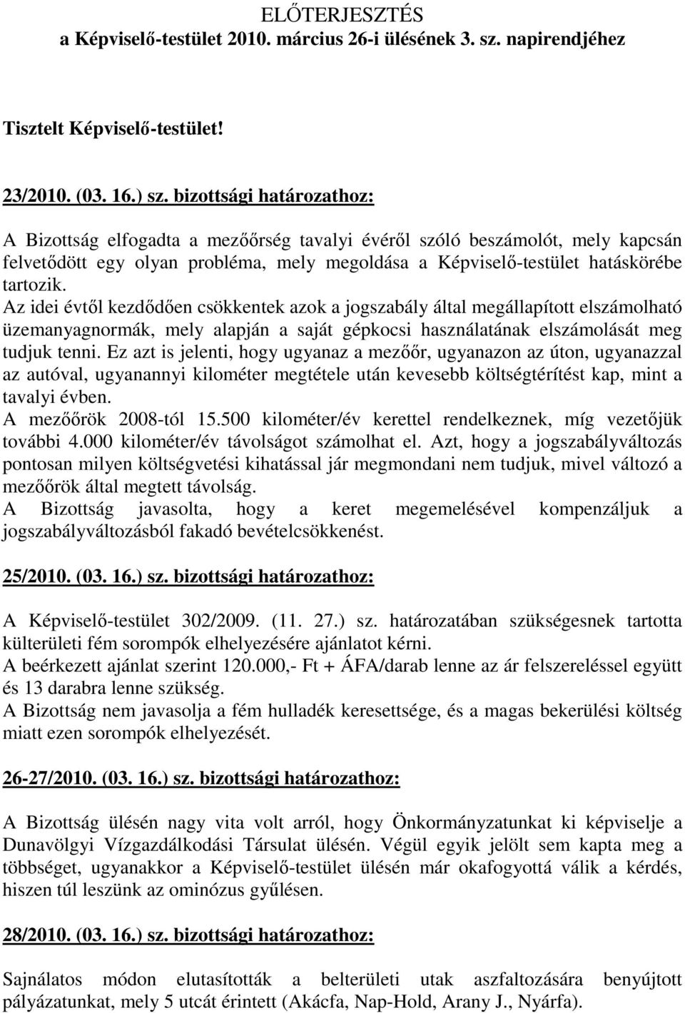 Az idei évtıl kezdıdıen csökkentek azok a jogszabály által megállapított elszámolható üzemanyagnormák, mely alapján a saját gépkocsi használatának elszámolását meg tudjuk tenni.