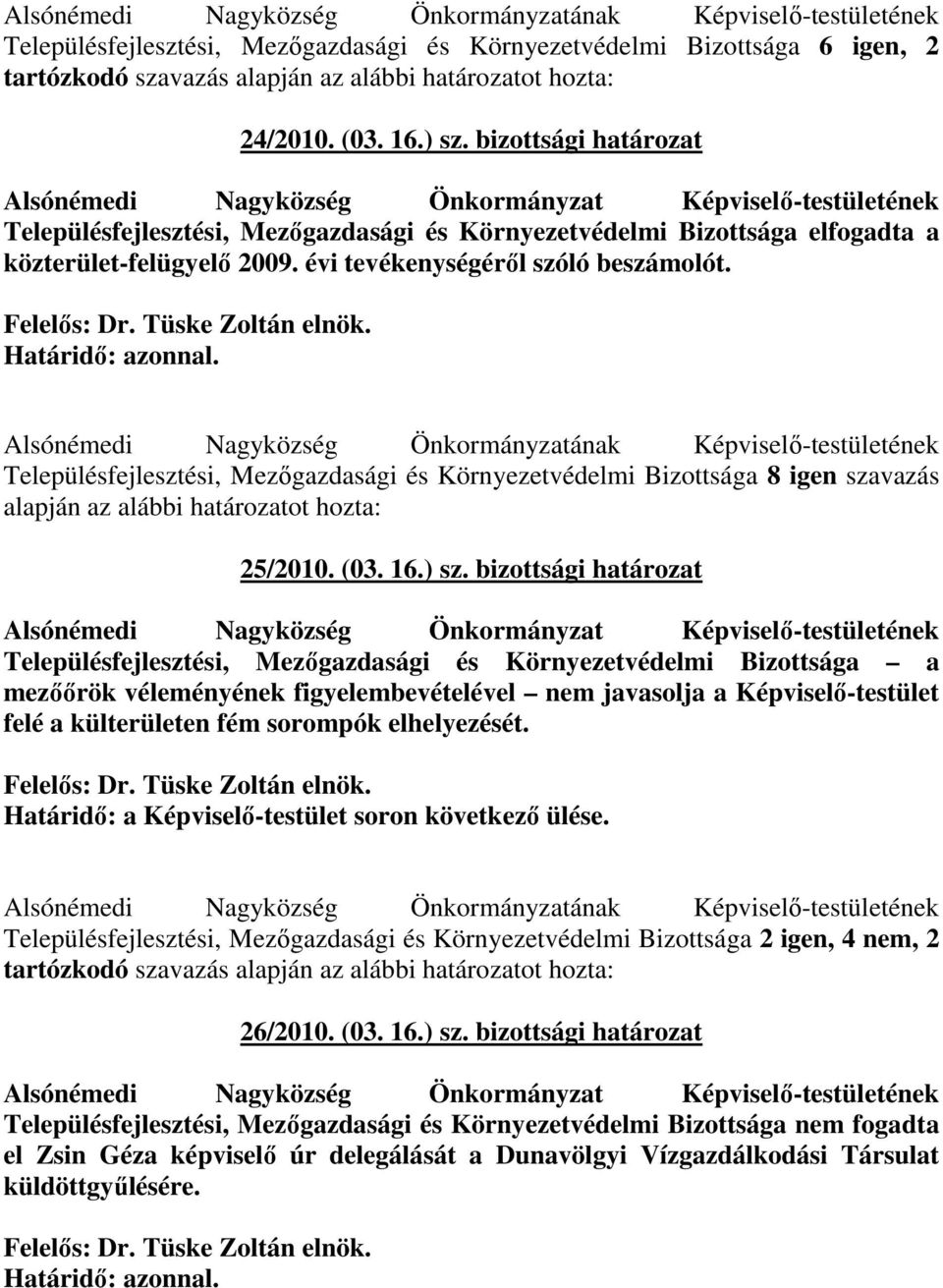 bizottsági határozat Alsónémedi Nagyközség Önkormányzat Képviselı-testületének Településfejlesztési, Mezıgazdasági és Környezetvédelmi Bizottsága elfogadta a közterület-felügyelı 2009.