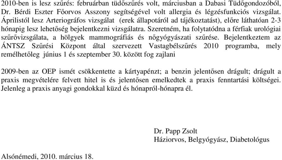 Szeretném, ha folytatódna a férfiak urológiai szőrıvizsgálata, a hölgyek mammográfiás és nıgyógyászati szőrése.