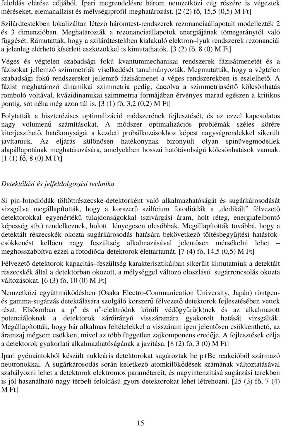 Meghatározták a rezonanciaállapotok energiájának tömegaránytól való függését.