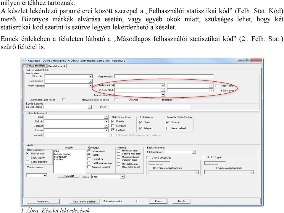 Bizonyos márkák elvárása esetén, vagy egyéb okok miatt, szükséges lehet, hogy két statisztikai kód