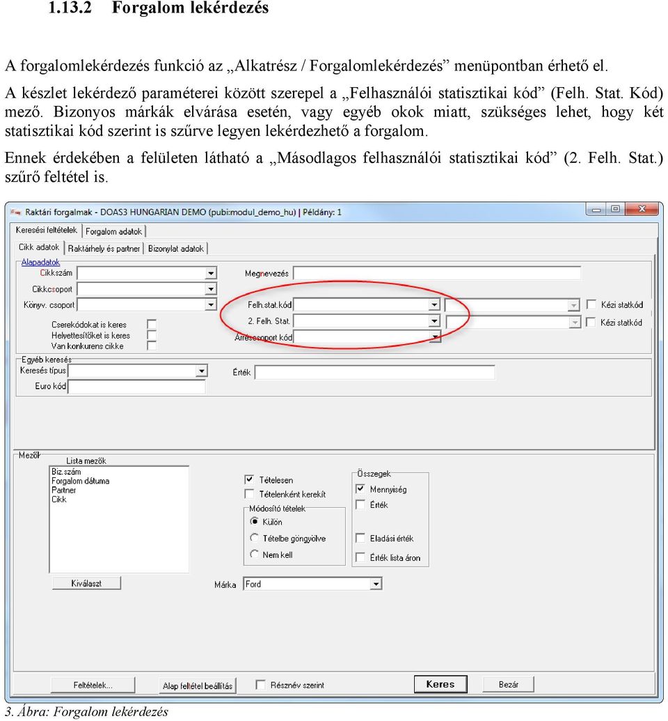 Bizonyos márkák elvárása esetén, vagy egyéb okok miatt, szükséges lehet, hogy két statisztikai kód szerint is szűrve legyen