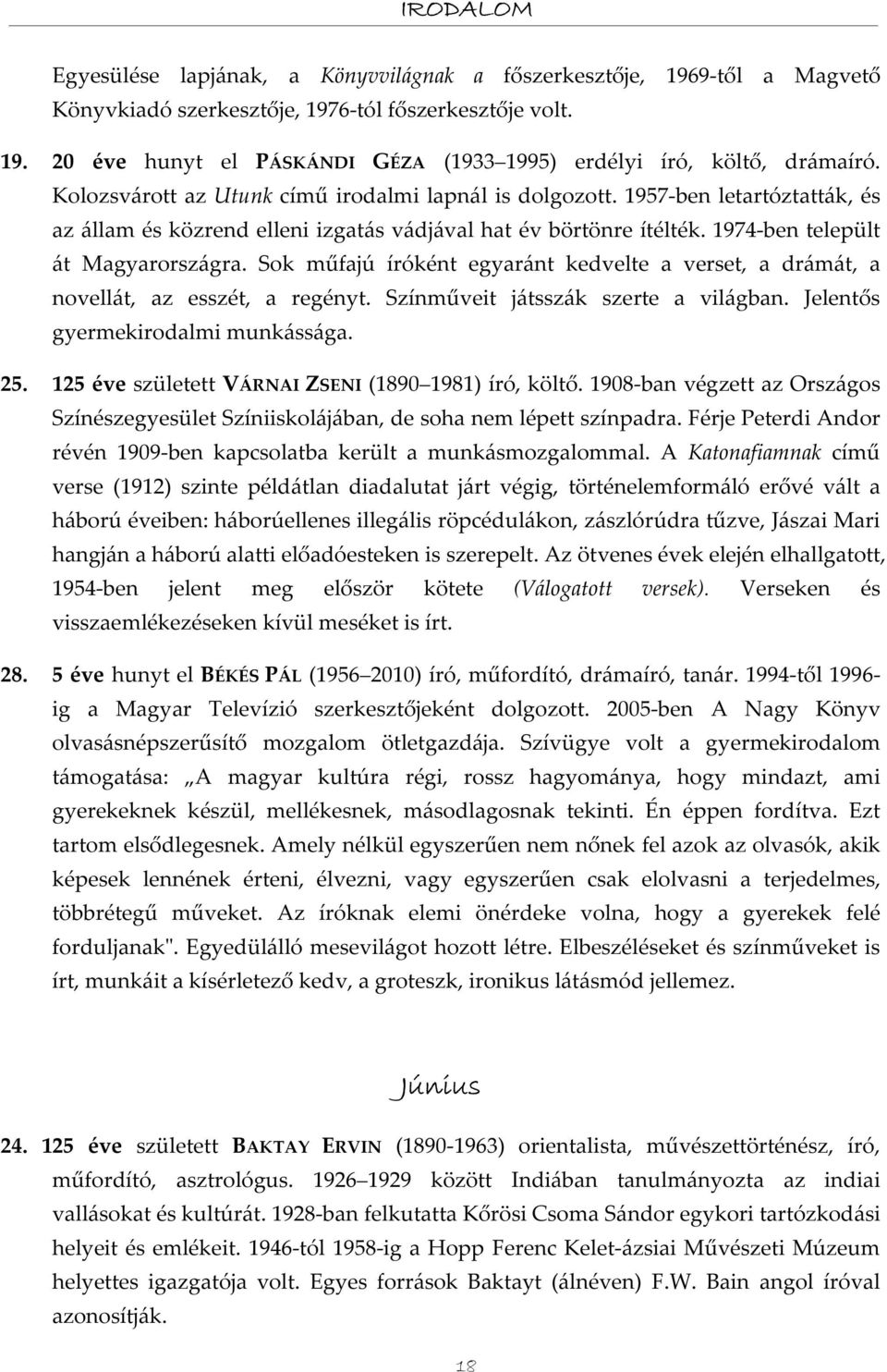 Sok műfajú íróként egyaránt kedvelte a verset, a drámát, a novellát, az esszét, a regényt. Színműveit játsszák szerte a világban. Jelentős gyermekirodalmi munkássága. 25.