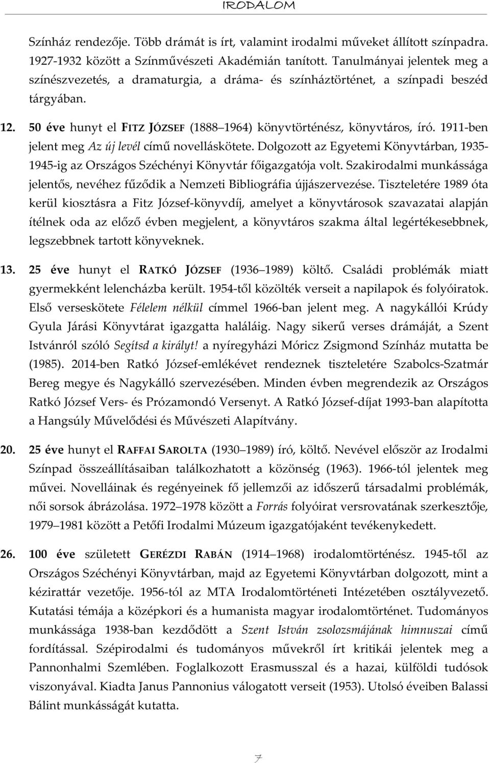 1911-ben jelent meg Az új levél című novelláskötete. Dolgozott az Egyetemi Könyvtárban, 1935-1945-ig az Országos Széchényi Könyvtár főigazgatója volt.