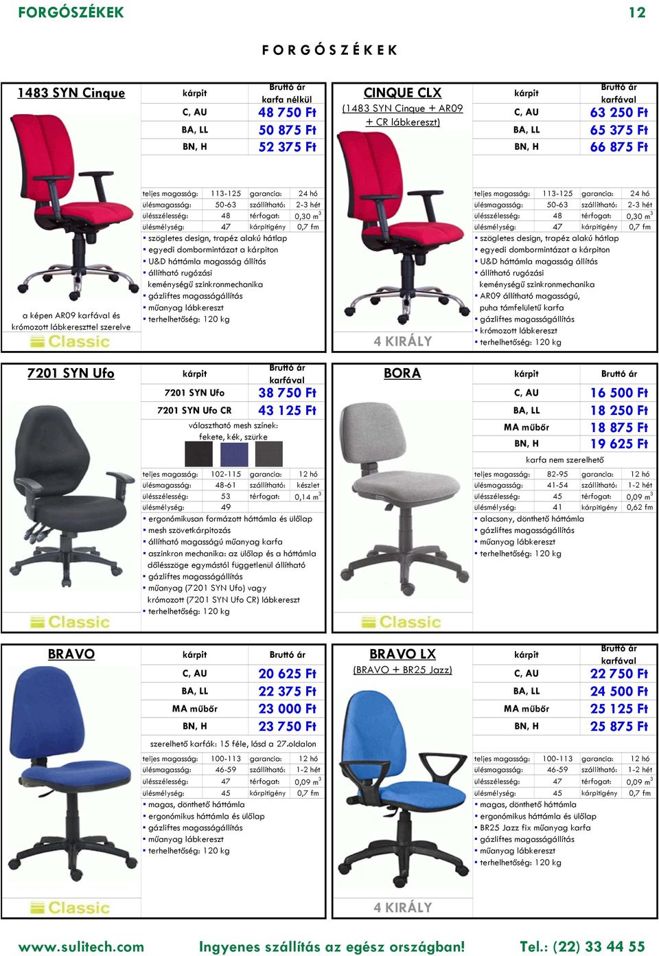 térfogat: 0,30 m 3 ülésszélesség: 48 térfogat: 0,30 m 3 ülésmélység: 47 igény 0,7 fm ülésmélység: 47 igény 0,7 fm szögletes design, trapéz alakú hátlap egyedi dombormintázat a on állítható rugózási