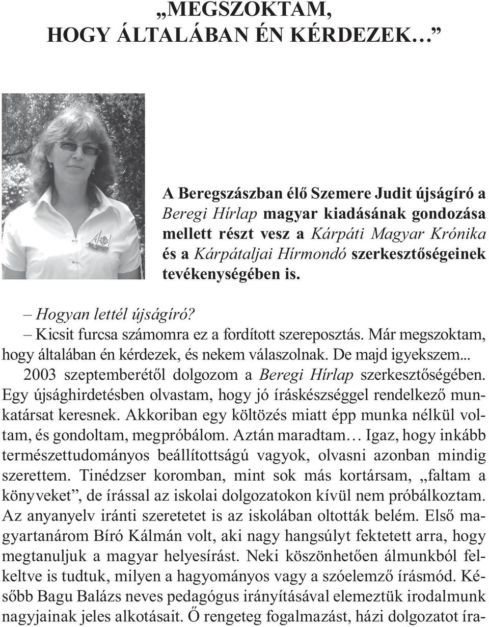 .. 2003 szeptemberétől dolgozom a Beregi Hírlap szerkesztőségében. Egy újsághirdetésben olvastam, hogy jó íráskészséggel rendelkező munkatársat keresnek.