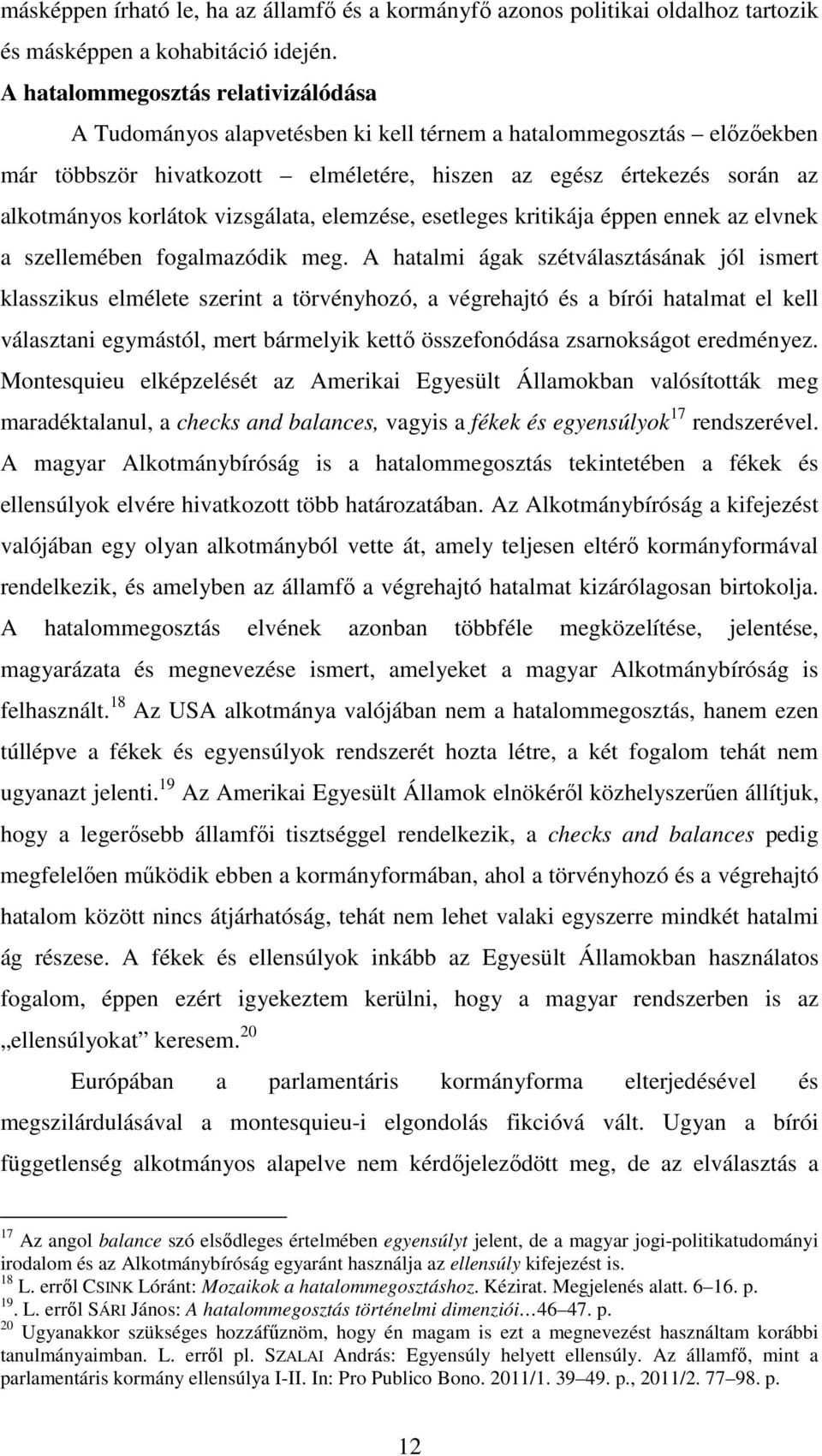 vizsgálata, elemzése, esetleges kritikája éppen ennek az elvnek a szellemében fogalmazódik meg.