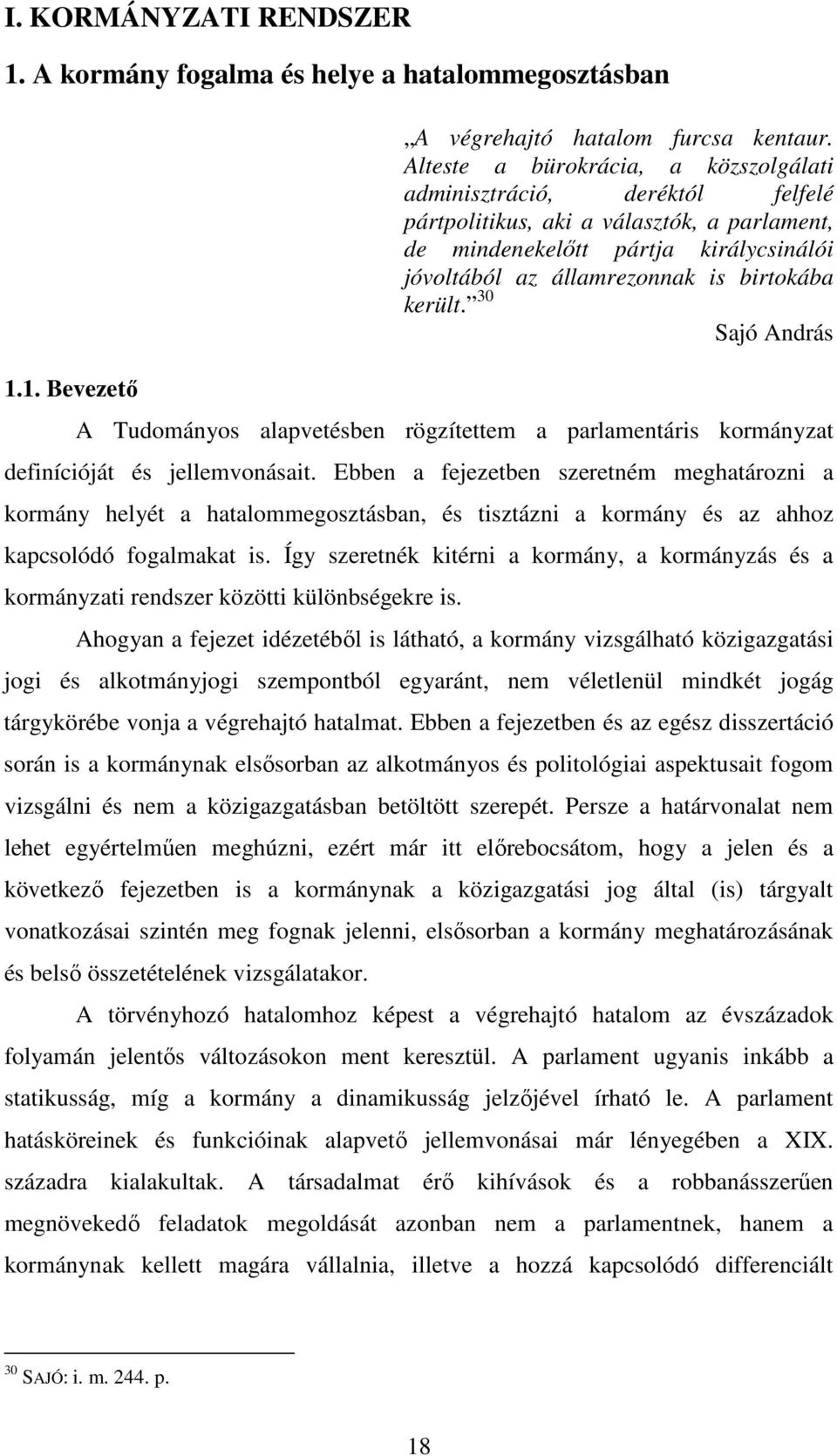 került. 30 Sajó András A Tudományos alapvetésben rögzítettem a parlamentáris kormányzat definícióját és jellemvonásait.