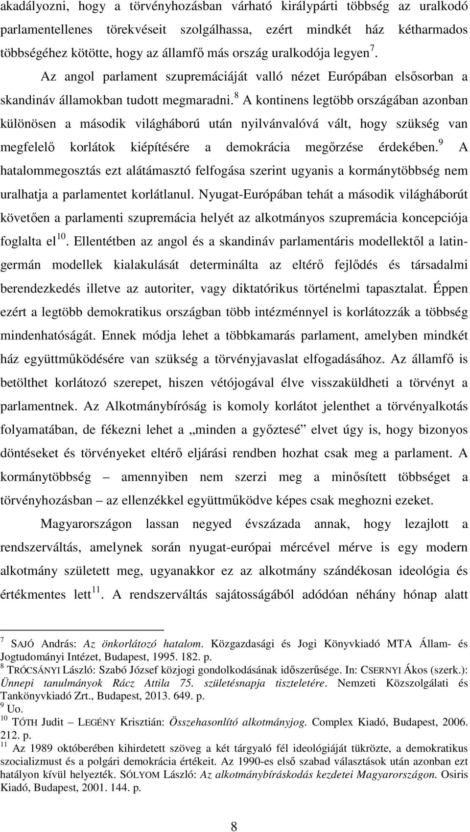 8 A kontinens legtöbb országában azonban különösen a második világháború után nyilvánvalóvá vált, hogy szükség van megfelelő korlátok kiépítésére a demokrácia megőrzése érdekében.