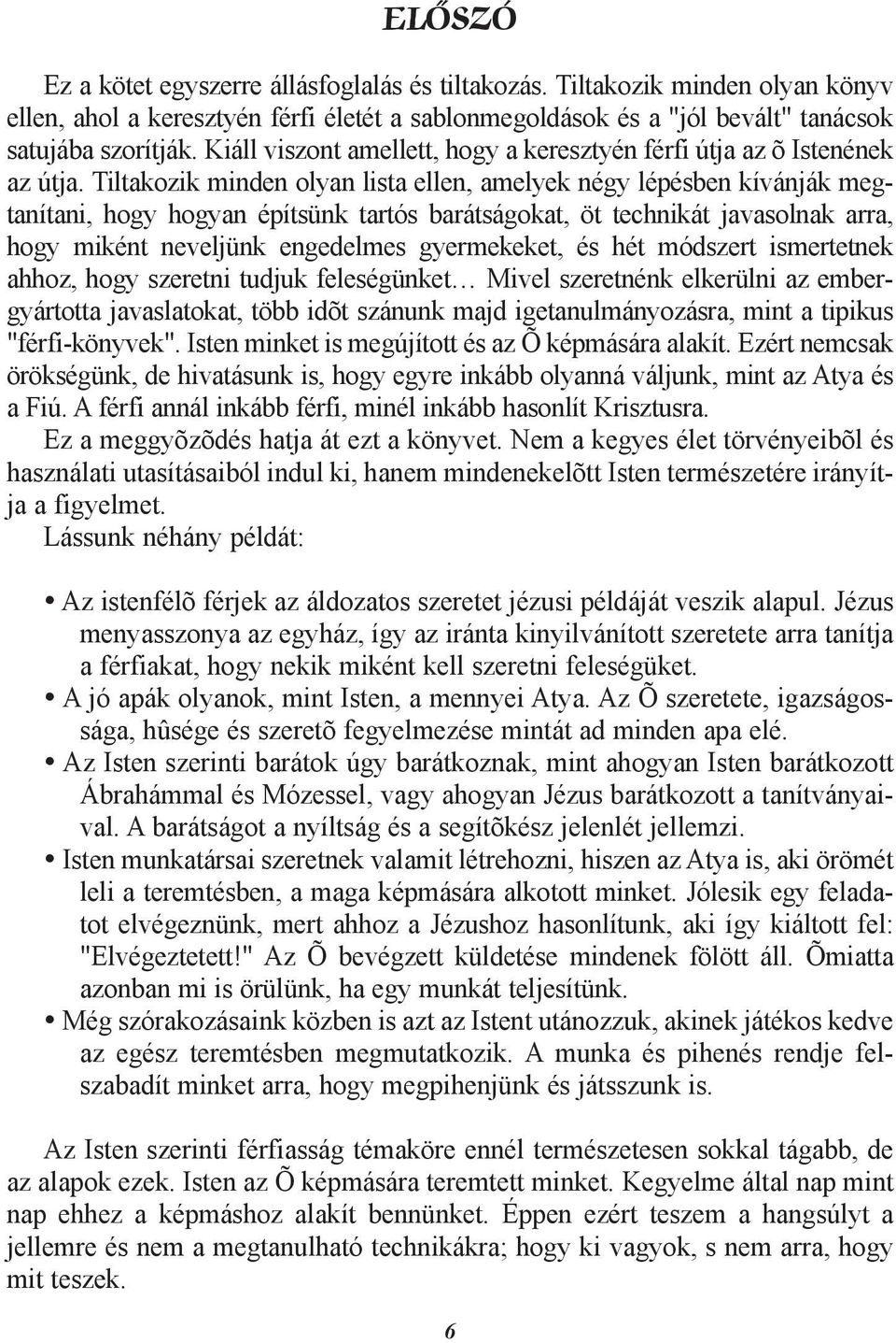 Tiltakozik minden olyan lista ellen, amelyek négy lépésben kívánják megtanítani, hogy hogyan építsünk tartós barátságokat, öt technikát javasolnak arra, hogy miként neveljünk engedelmes gyermekeket,