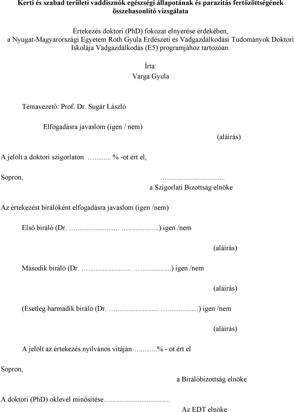 Sugár László Elfogadásra javaslom (igen / nem) (aláírás) A jelölt a doktori szigorlaton... % -ot ért el, Sopron,.