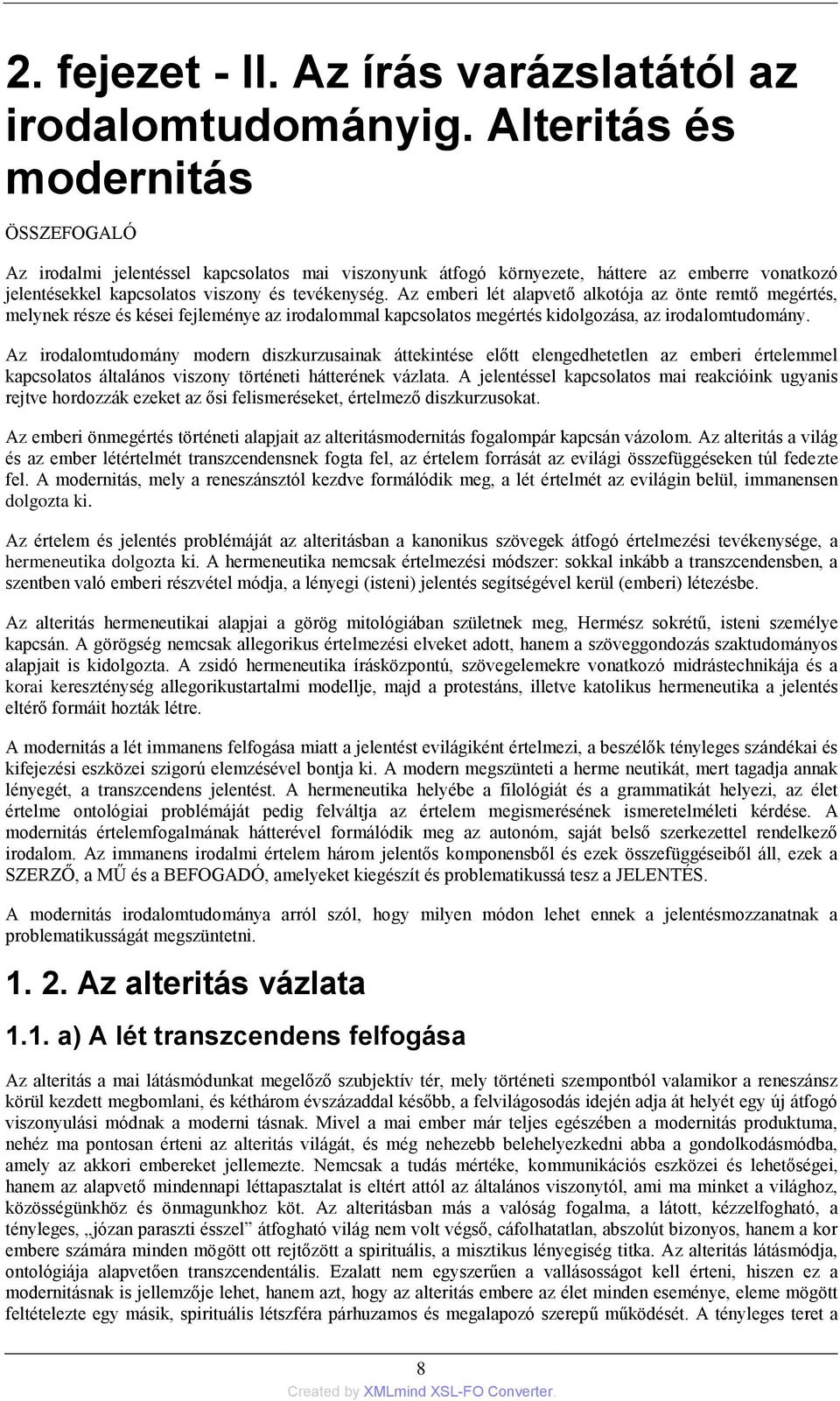 Az emberi lét alapvető alkotója az önte remtő megértés, melynek része és kései fejleménye az irodalommal kapcsolatos megértés kidolgozása, az irodalomtudomány.