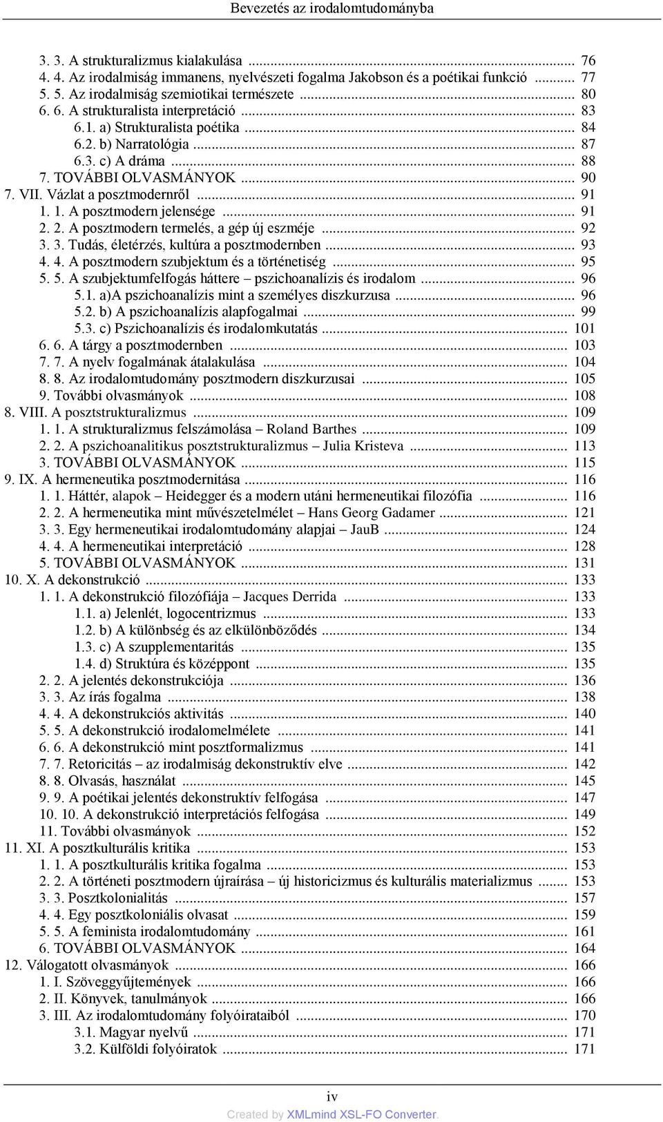 .. 90 7. VII. Vázlat a posztmodernről... 91 1. 1. A posztmodern jelensége... 91 2. 2. A posztmodern termelés, a gép új eszméje... 92 3. 3. Tudás, életérzés, kultúra a posztmodernben... 93 4.