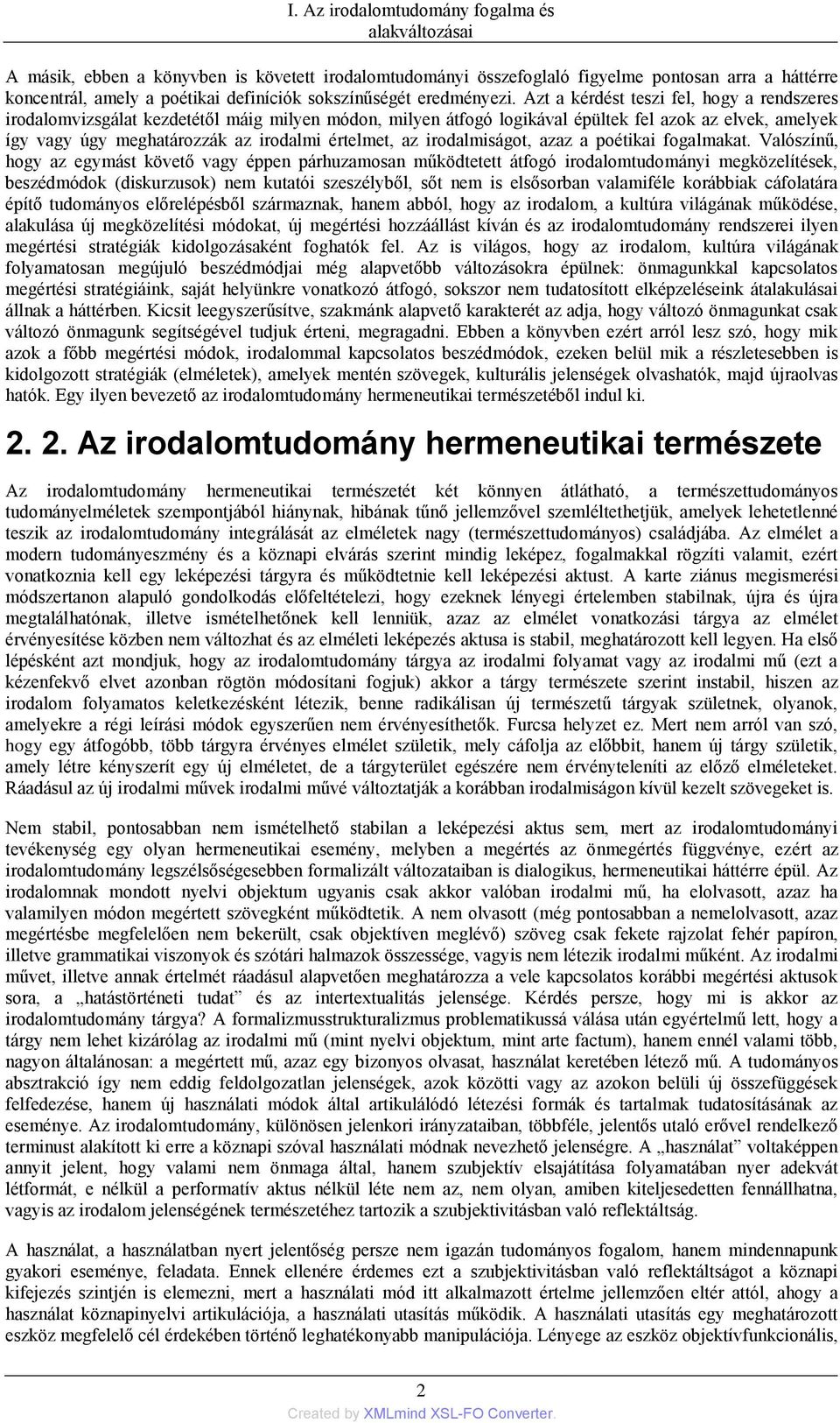 Azt a kérdést teszi fel, hogy a rendszeres irodalomvizsgálat kezdetétől máig milyen módon, milyen átfogó logikával épültek fel azok az elvek, amelyek így vagy úgy meghatározzák az irodalmi értelmet,