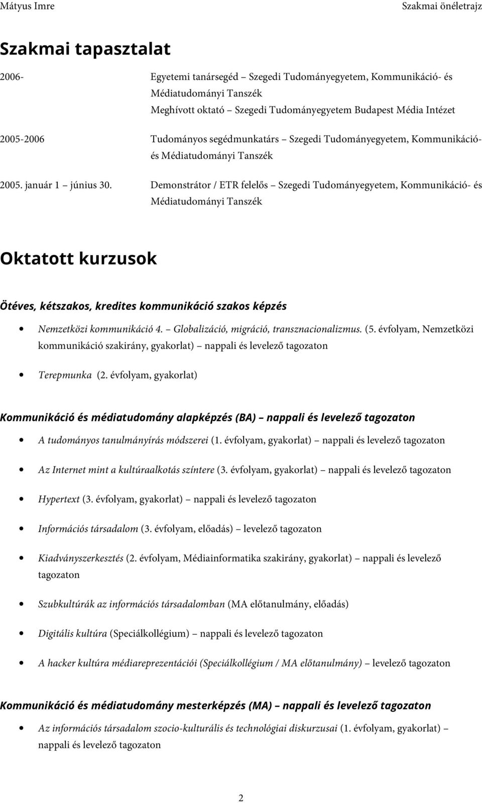 Demonstrátor / ETR felelős Szegedi Tudományegyetem, Kommunikáció- és Oktatott kurzusok Ötéves, kétszakos, kredites kommunikáció szakos képzés Nemzetközi kommunikáció 4.