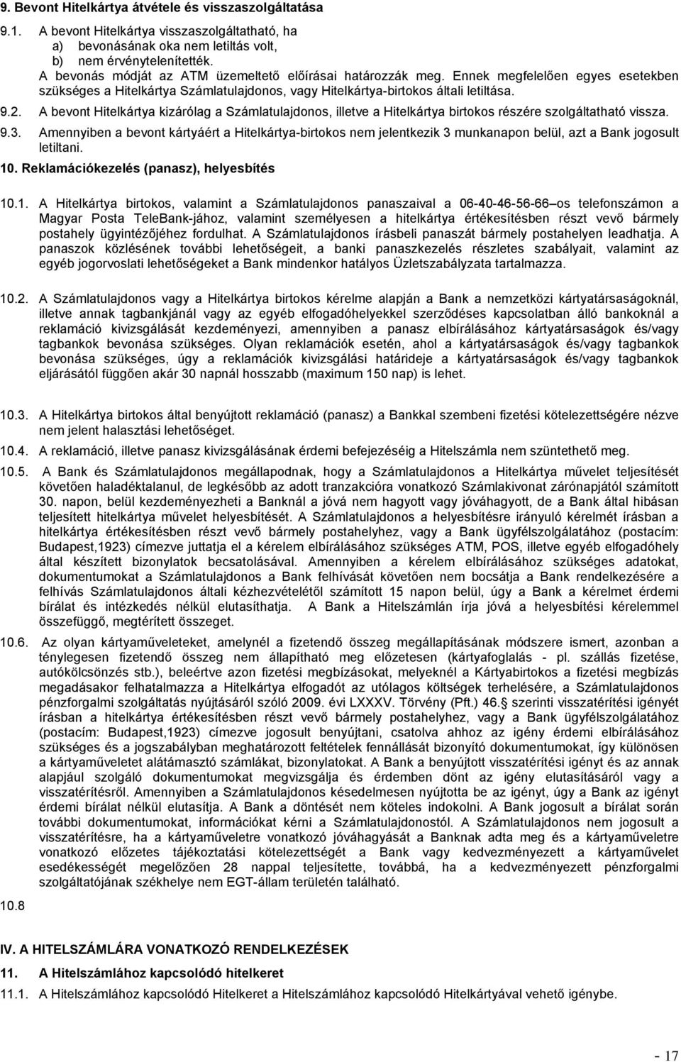 A bevont Hitelkártya kizárólag a Számlatulajdonos, illetve a Hitelkártya birtokos részére szolgáltatható vissza. 9.3.