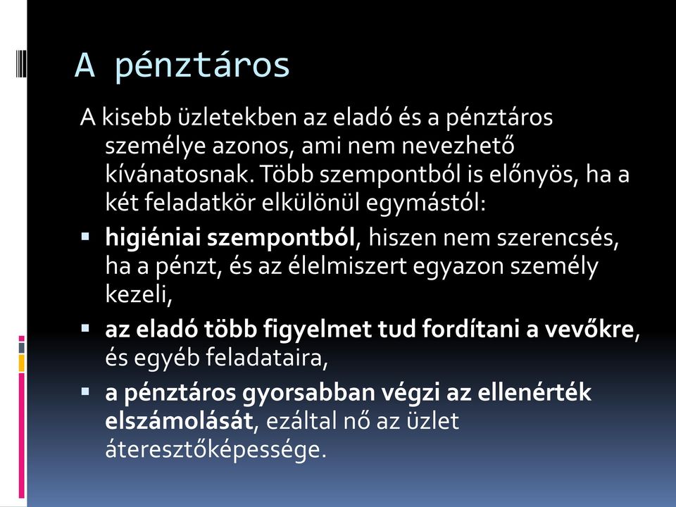 szerencsés, ha a pénzt, és az élelmiszert egyazon személy kezeli, az eladó több figyelmet tud fordítani a