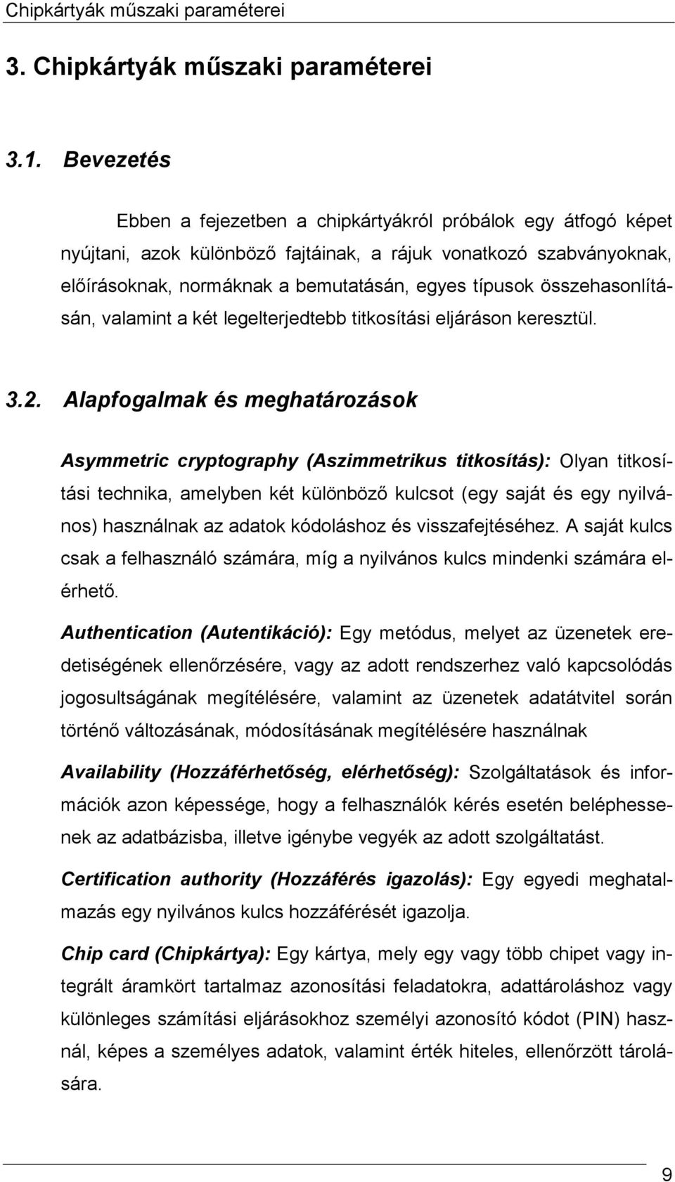 összehasonlításán, valamint a két legelterjedtebb titkosítási eljáráson keresztül. 3.2.