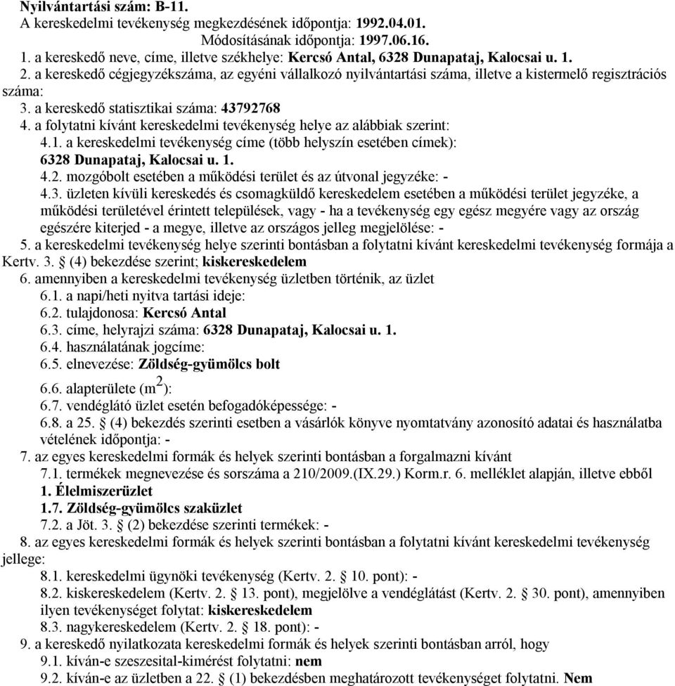 3. címe, helyrajzi száma: 6328 Dunapataj, Kalocsai u. 1. 6.4. használatának jogcíme: 6.5. elnevezése: Zöldség-gyümölcs bolt 6.6. alapterülete (m 2 ): vételének időpontja: - 1.