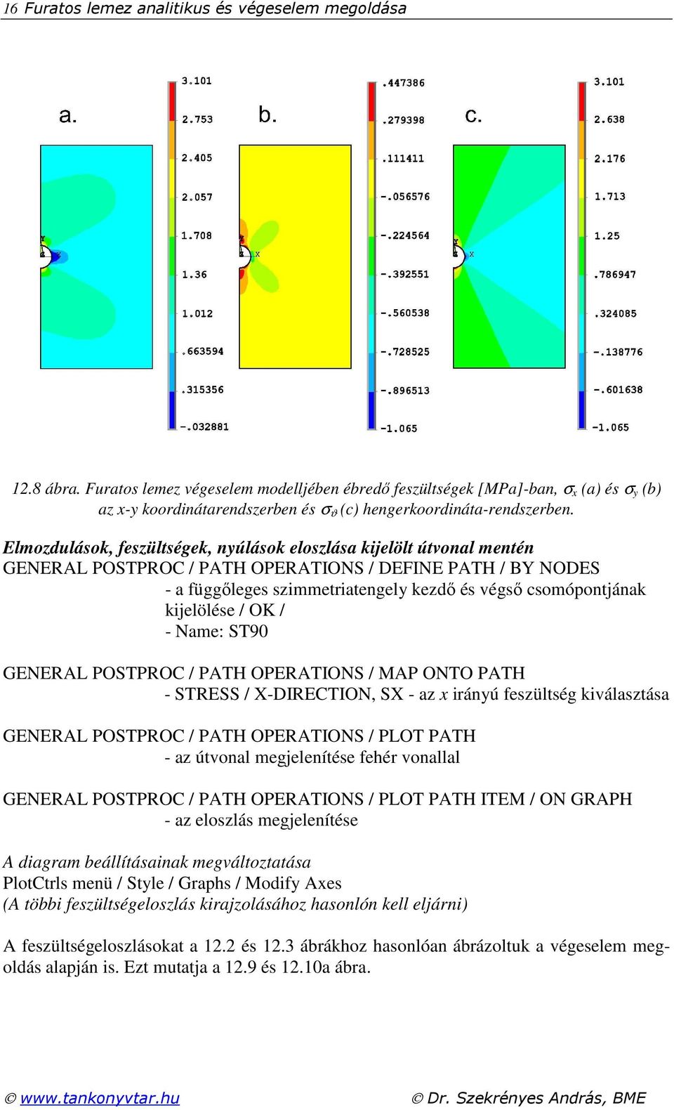 kijelölése / OK / - Name: ST90 GENERAL POSTPROC / PATH OPERATIONS / MAP ONTO PATH - STRESS / X-DIRECTION, SX - az x iányú feszültség kiválasztása GENERAL POSTPROC / PATH OPERATIONS / PLOT PATH - az